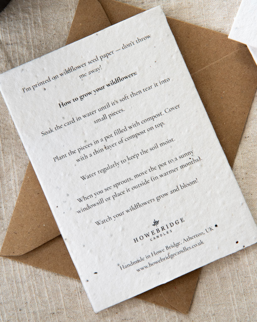 Wildflower seed card with instructions on how to plant to card. Soak in water, tear into tiny pieces, put in pot with thin layer of compost, water and watch you wildflowers bloom! Made in Atherton, Howe Bridge, UK.